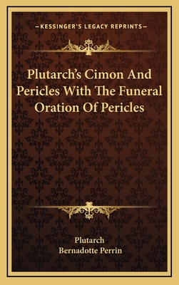 Plutarch's Cimon And Pericles With The Funeral Oration Of Pericles - Plutarch, and Perrin, Bernadotte (Introduction by)