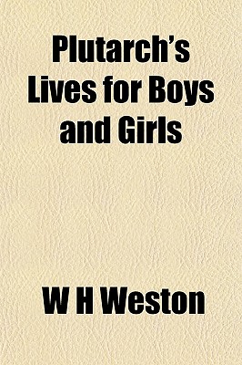 Plutarch's Lives for Boys and Girls - Weston, W H