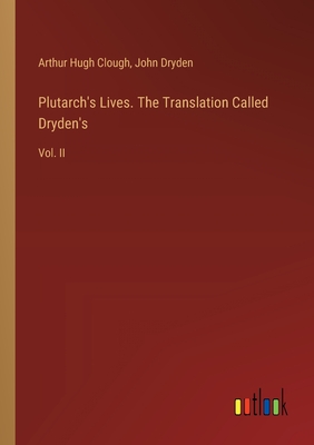 Plutarch's Lives. The Translation Called Dryden's: Vol. II - Dryden, John, and Clough, Arthur Hugh