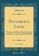 Plutarchs Lives, Vol. 1 of 11: Theseus and Romulus; Lycurgus and Numa; Solon and Publicola (Classic Reprint)