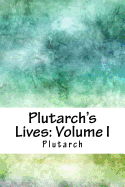 Plutarch's Lives: Volume I