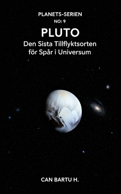 Pluto: Den Sista Tillflyktsorten fr Spr i Universum - H, Can Bartu