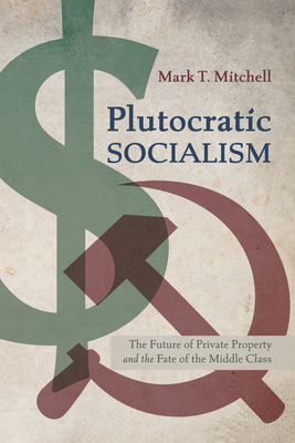 Plutocratic Socialism - Mitchell, Mark T