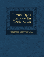 Plutus: Op&#65533;ra-comique En Trois Actes