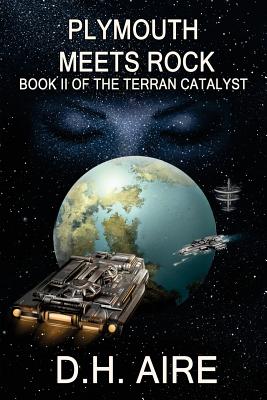 Plymouth Meets Rock: Terran Catalyst, Book 2 - Aire, D H