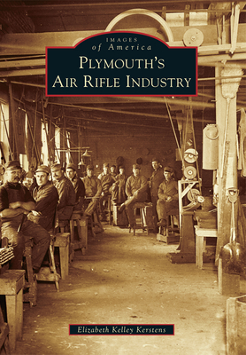 Plymouth's Air Rifle Industry - Kerstens, Elizabeth Kelley