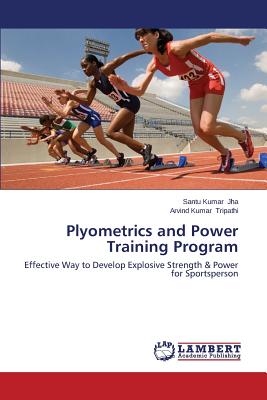 Plyometrics and Power Training Program - Jha Santu Kumar, and Tripathi Arvind Kumar
