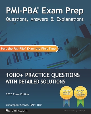 PMI-PBA Exam Prep Questions, Answers, and Explanations: 1000+ PMI-PBA Practice Questions with Detailed Solutions - Scordo, Christopher