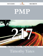 Pmp 217 Success Secrets - 217 Most Asked Questions on Pmp - What You Need to Know