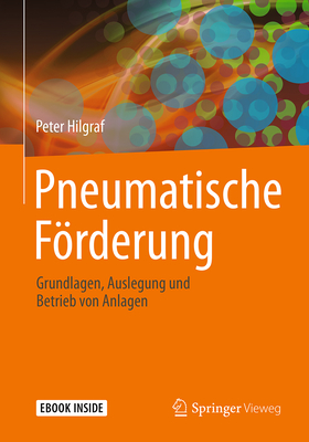 Pneumatische Frderung: Grundlagen, Auslegung Und Betrieb Von Anlagen - Hilgraf, Peter