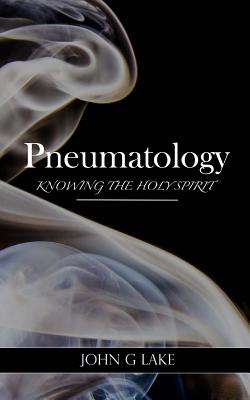 Pneumatology: Knowing the Holy Spirit - Crockett, William S, Jr. (Introduction by), and Lake, John G