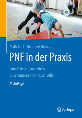 Pnf in Der Praxis: Eine Anleitung in Bildern - Buck, Math, and Beckers, Dominiek, and Adler, Susan S