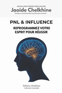 PNL & Influence - Programmation Neuro-Linguistique: Reprogrammez votre esprit pour r?ussir