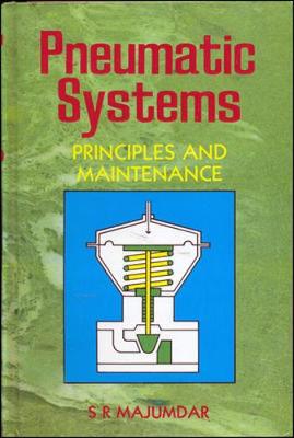 PNUEMATIC SYSTEMS : PRINCIPLES AND MAINTENANCE - Majumdar, S