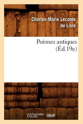 Pomes Antiques (d.19e) - LeConte de Lisle, Charles-Marie