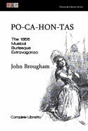 Po-Ca-Hon-Tas: The 1855 Musical Burlesque Extravaganza: Complete Libretto