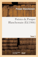 Po?sies de Prosper Blanchemain. Tome 3