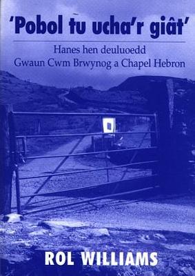 Pobol Tu Ucha'r Giat - Hanes Hen Deuluoedd Gwaun Cwm Brwynog a Chapel Hebron - Williams, Rol