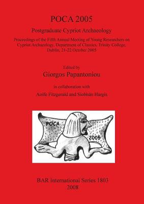 POCA 2005. Postgraduate Cypriot Archaeology - Papantoniou, Giorgos (Editor), and Fitzgerald, Aoife (Editor), and Hargis, Siobhn (Editor)