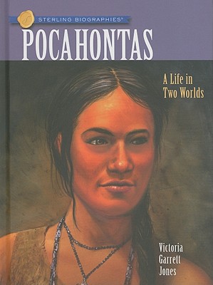 Pocahontas: A Life in Two Worlds - Jones, Victoria Garrett