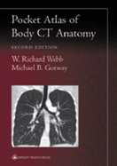 Pocket Atlas of Body CT Anatomy - Webb, W Richard, M.D., and Gotway, Michael B, MD