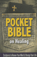 Pocket Bible on Healing: Scriptures to Renew Your Mind and Change Your Life