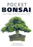 Pocket Bonsai: Care, Shaping, Repotting, Species, Styles