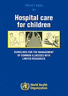 Pocket Book of Hospital Care for Children: Guidelines for the Management of Common Childhood Illnesses