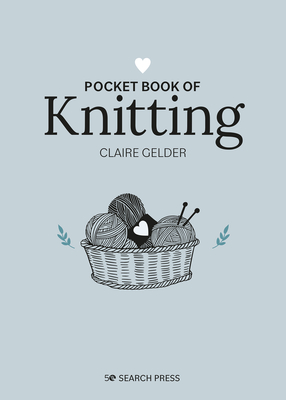 Pocket Book of Knitting: Mindful Crafting for Beginners - Gelder, Claire