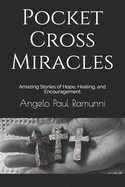 Pocket Cross Miracles: Amazing Stories of Hope, Healing, and Encouragement