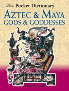 Pocket Dictionary of Aztec and Maya Gods and Goddesses - Bezanilla, Clara