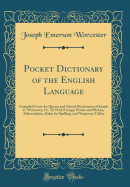 Pocket Dictionary of the English Language: Compiled from the Quarto and School Dictionaries of Joseph E. Worcester, LL. D; With Foreign Words and Phrases, Abbreviations, Rules for Spelling, and Numerous Tables (Classic Reprint)