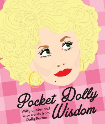Pocket Dolly Wisdom: Witty Quotes and Wise Words from Dolly Parton - Hardie Grant Books