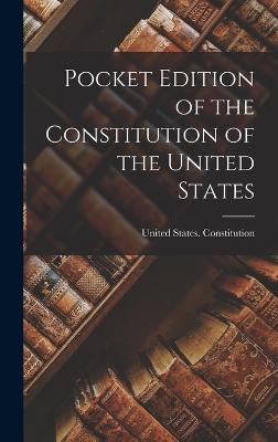 Pocket Edition of the Constitution of the United States - United States Constitution (Creator)