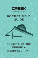 Pocket Field Guide: Secrets of the Figure 4 Deadfall