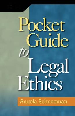 Pocket Guide to Legal Ethics - Schneeman, Angela