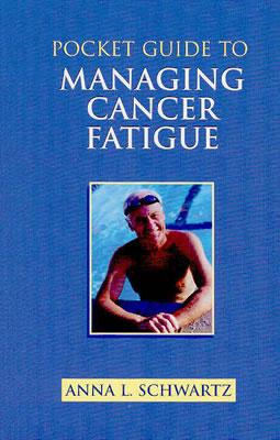 Pocket Guide to Managing Cancer Fatigue - Schwartz, Anna L