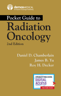 Pocket Guide to Radiation Oncology - Chamberlain, Daniel D. (Editor), and Yu, James B. (Editor), and Decker, Roy H. (Editor)