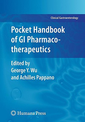 Pocket Handbook of GI Pharmacotherapeutics - Wu, George Y (Editor), and Pappano, Achilles (Editor)