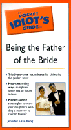 Pocket Idiot's Guide to Being the Father of the Bride - Rung, Jennifer Lata, and Lata, Jennifer, and Lata Rung, Jennifer