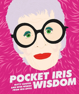 Pocket Iris Wisdom: Witty Quotes & Wise Words from Iris Apfel