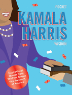 Pocket Kamala Harris Wisdom: Inspirational Quotes From The First Female Vice President of America