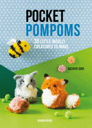 Pocket Pompoms: 34 Little Woolly Creatures to Make