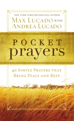 Pocket Prayers: 40 Simple Prayers That Bring Peace and Rest - Lucado, Max, and Lucado, Andrea
