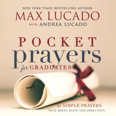 Pocket Prayers for Graduates: 40 Simple Prayers That Bring Hope and Direction - Lucado, Max