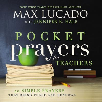 Pocket Prayers for Teachers: 40 Simple Prayers That Bring Peace and Renewal (the Perfect Appreciation Gift or Encouraging Present for the Teacher or Educator in Your Life) - Lucado, Max