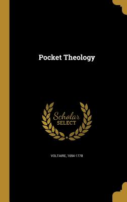 Pocket Theology - Voltaire, 1694-1778 (Creator)