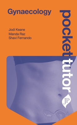 Pocket Tutor Gynaecology - Keane, Jodi, and Raz, Manda, and Fernando, Shavi