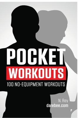 Pocket Workouts - 100 no-equipment Darebee workouts: Train any time, anywhere without a gym or special equipment - Rey, N