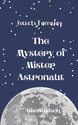 Pockets Farraday and the Mystery of Mr. Astronaut - Mason, Alison